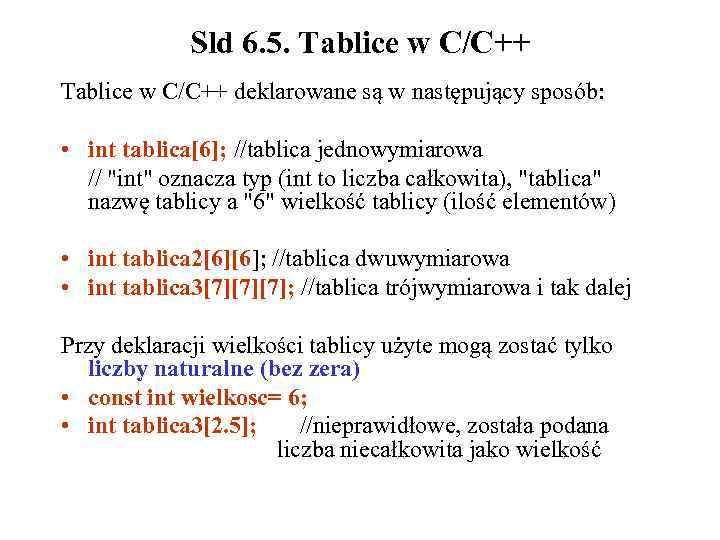 Sld 6. 5. Tablice w C/C++ deklarowane są w następujący sposób: • int tablica[6];