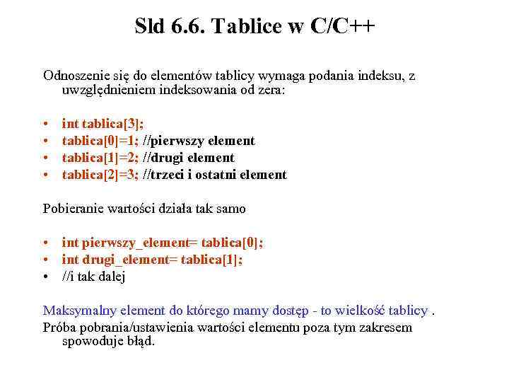 Sld 6. 6. Tablice w C/C++ Odnoszenie się do elementów tablicy wymaga podania indeksu,