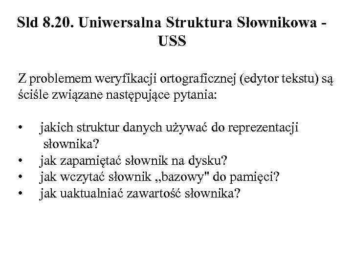 Sld 8. 20. Uniwersalna Struktura Słownikowa USS Z problemem weryfikacji ortograficznej (edytor tekstu) są