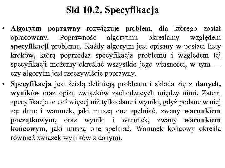 Sld 10. 2. Specyfikacja • Algorytm poprawny rozwiązuje problem, dla którego został opracowany. Poprawność