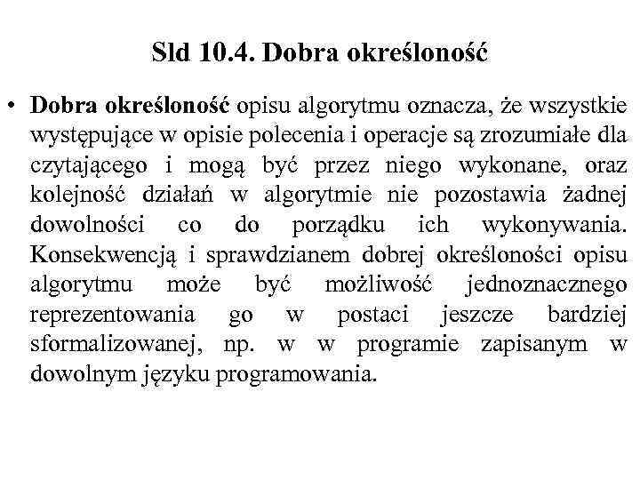 Sld 10. 4. Dobra określoność • Dobra określoność opisu algorytmu oznacza, że wszystkie występujące