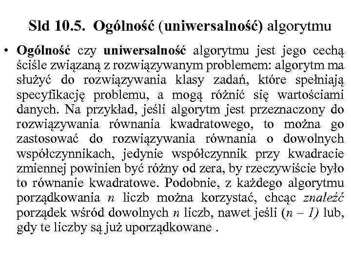 Sld 10. 5. Ogólność (uniwersalność) algorytmu • Ogólność czy uniwersalność algorytmu jest jego cechą