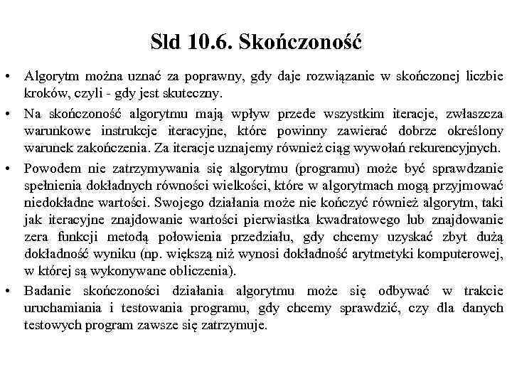 Sld 10. 6. Skończoność • Algorytm można uznać za poprawny, gdy daje rozwiązanie w