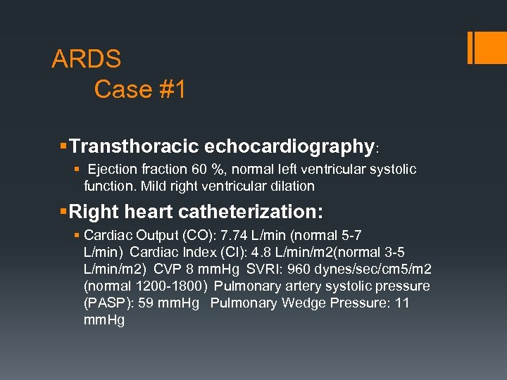 ARDS Case #1 § Transthoracic echocardiography: § Ejection fraction 60 %, normal left ventricular