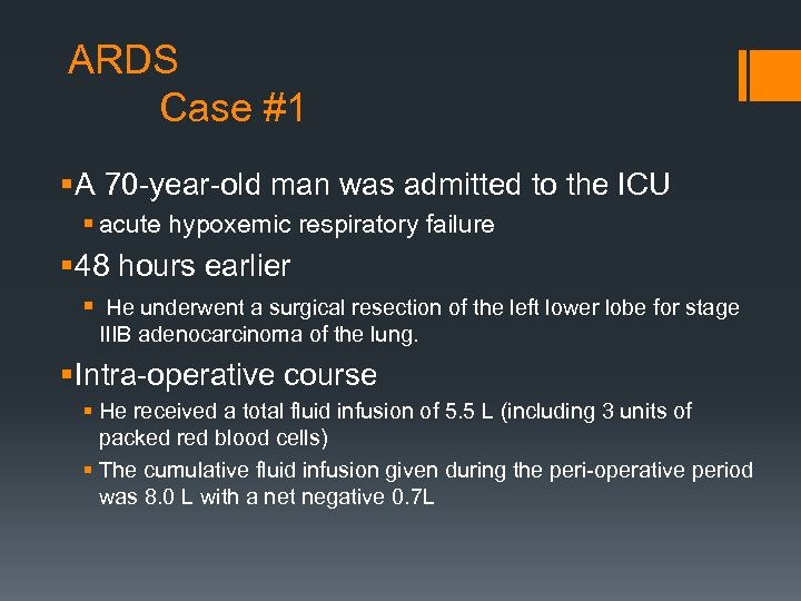ARDS Case #1 § A 70 -year-old man was admitted to the ICU §