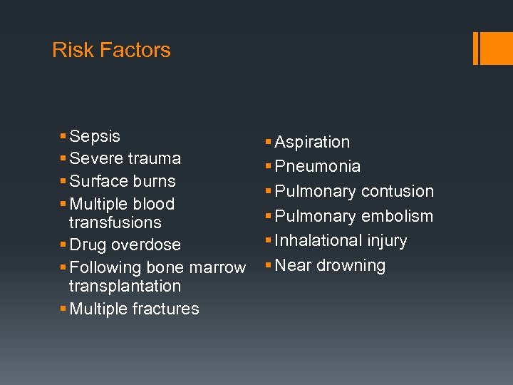 Risk Factors § Sepsis § Severe trauma § Surface burns § Multiple blood transfusions