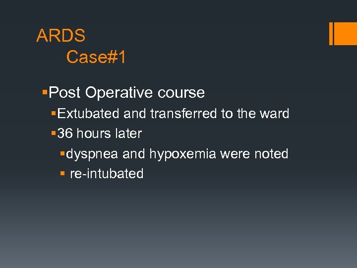 ARDS Case#1 §Post Operative course § Extubated and transferred to the ward § 36