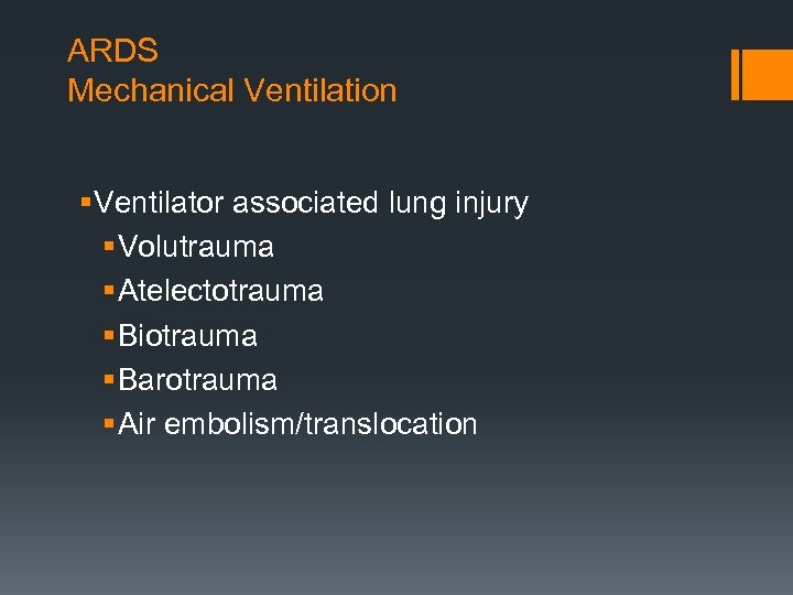 ARDS Mechanical Ventilation § Ventilator associated lung injury § Volutrauma § Atelectotrauma § Biotrauma