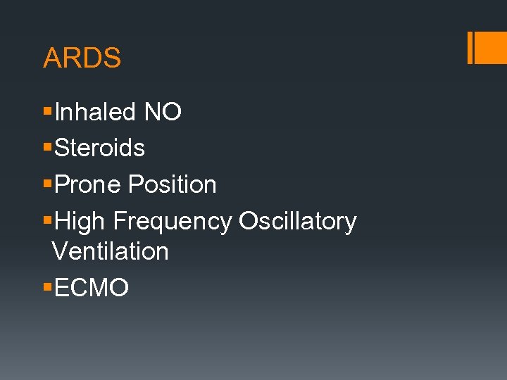 ARDS §Inhaled NO §Steroids §Prone Position §High Frequency Oscillatory Ventilation §ECMO 