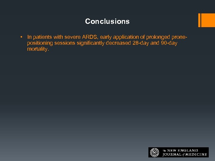 Conclusions • In patients with severe ARDS, early application of prolonged pronepositioning sessions significantly