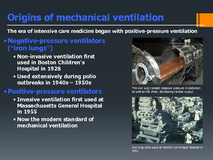 Origins of mechanical ventilation The era of intensive care medicine began with positive-pressure ventilation