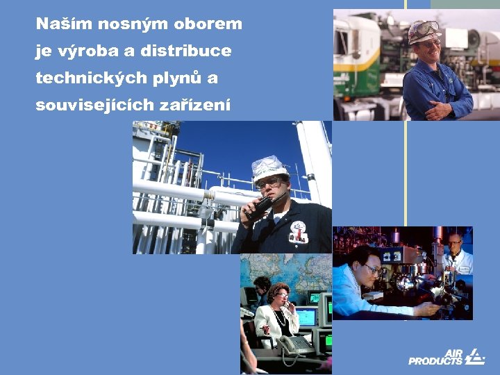 Naším nosným oborem je výroba a distribuce technických plynů a souvisejících zařízení 