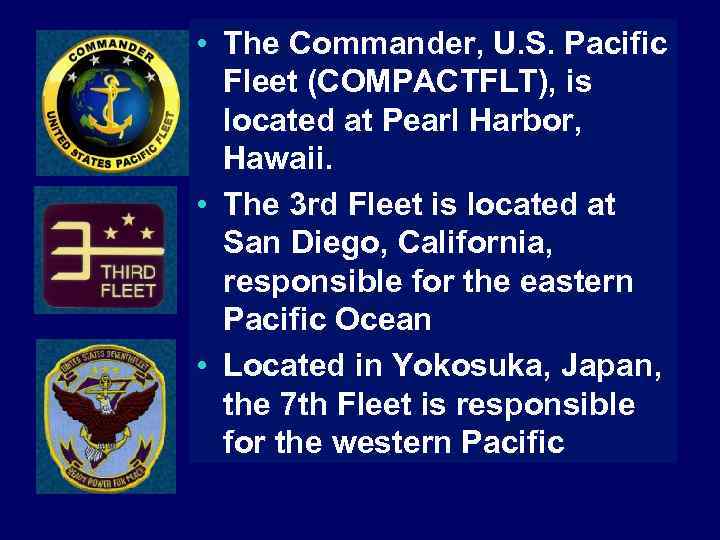  • The Commander, U. S. Pacific Fleet (COMPACTFLT), is located at Pearl Harbor,