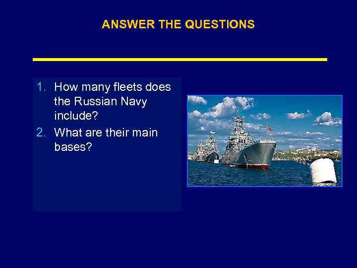 ANSWER THE QUESTIONS 1. How many fleets does the Russian Navy include? 2. What