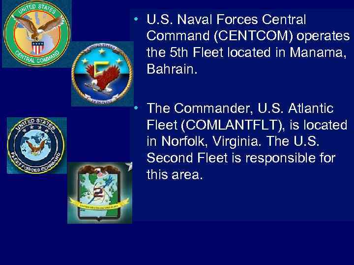  • U. S. Naval Forces Central Command (CENTCOM) operates the 5 th Fleet