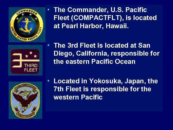  • The Commander, U. S. Pacific Fleet (COMPACTFLT), is located at Pearl Harbor,