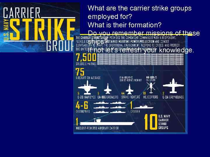 What are the carrier strike groups employed for? What is their formation? Do you