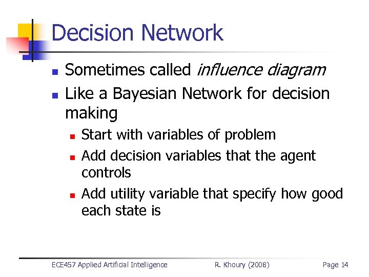 Decision Network n n Sometimes called influence diagram Like a Bayesian Network for decision