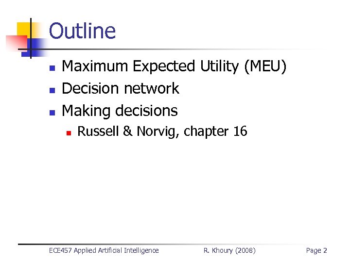Outline n n n Maximum Expected Utility (MEU) Decision network Making decisions n Russell
