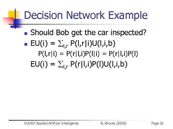 Decision Network Example n n Should Bob get the car inspected? EU(i) = l,