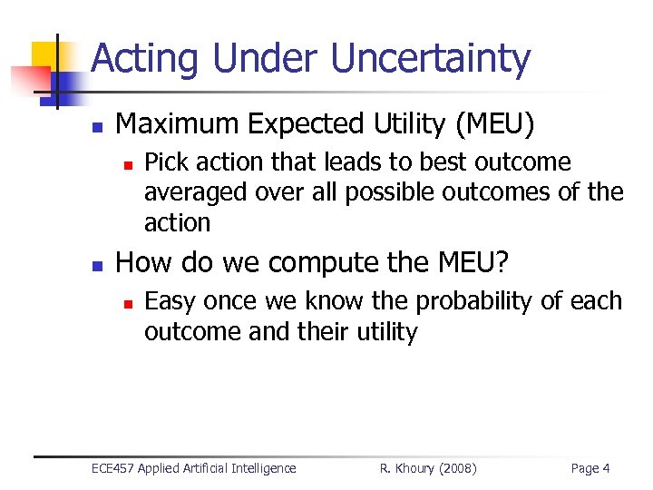 Acting Under Uncertainty n Maximum Expected Utility (MEU) n n Pick action that leads