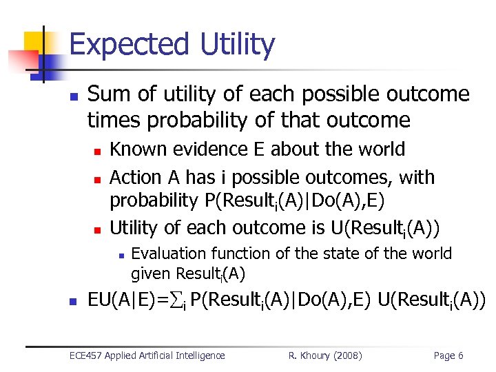 Expected Utility n Sum of utility of each possible outcome times probability of that