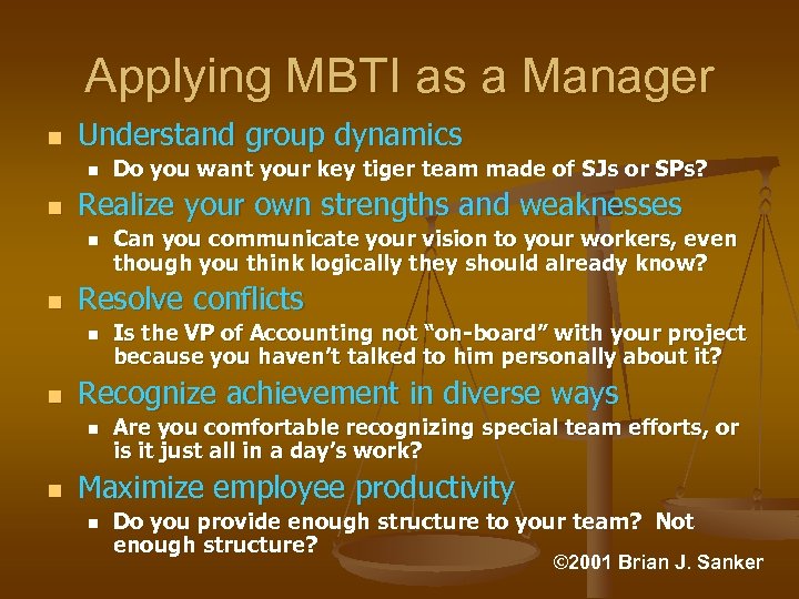 Applying MBTI as a Manager n Understand group dynamics n n Realize your own