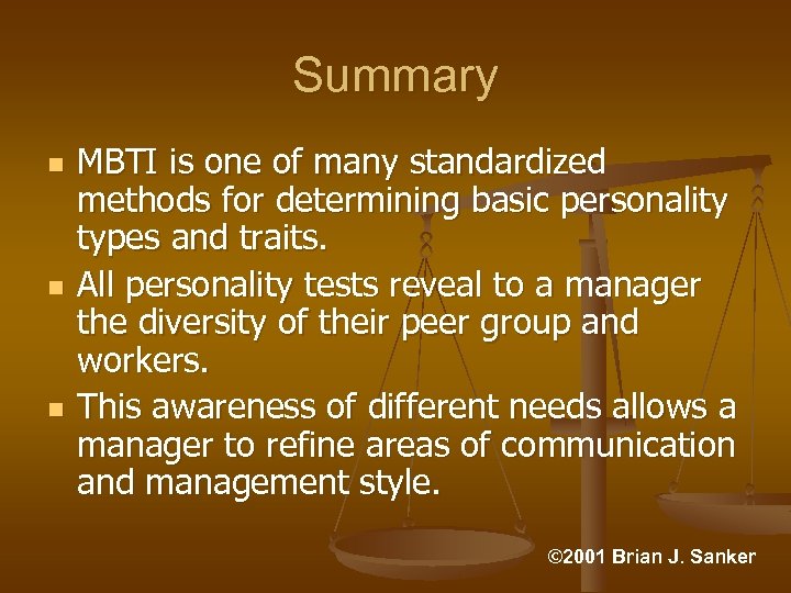 Summary n n n MBTI is one of many standardized methods for determining basic