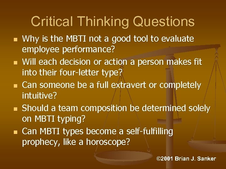 Critical Thinking Questions n n n Why is the MBTI not a good tool