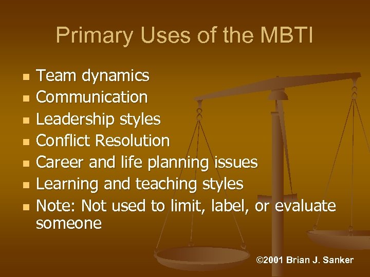Primary Uses of the MBTI n n n n Team dynamics Communication Leadership styles
