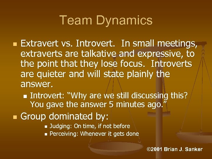 Team Dynamics n Extravert vs. Introvert. In small meetings, extraverts are talkative and expressive,