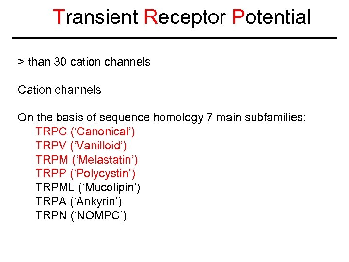 Transient Receptor Potential > than 30 cation channels Cation channels On the basis of