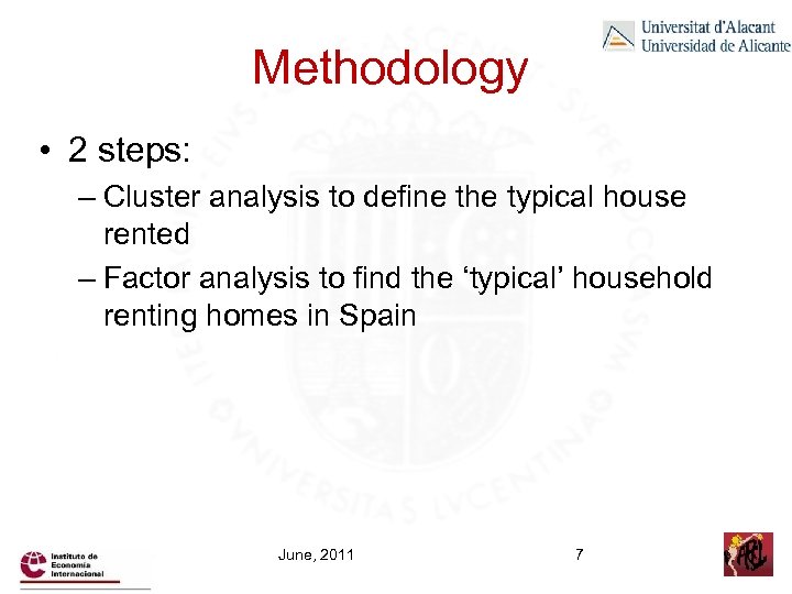 Methodology • 2 steps: – Cluster analysis to define the typical house rented –
