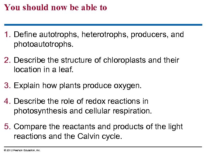 You should now be able to 1. Define autotrophs, heterotrophs, producers, and photoautotrophs. 2.