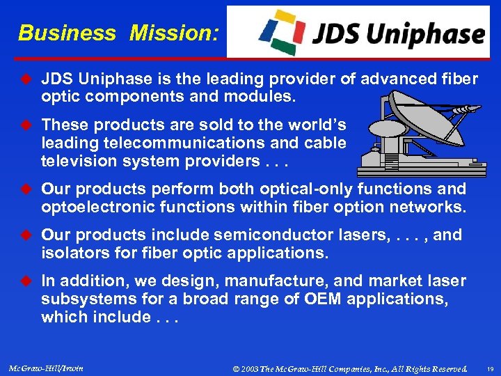 Business Mission: u JDS Uniphase is the leading provider of advanced fiber optic components