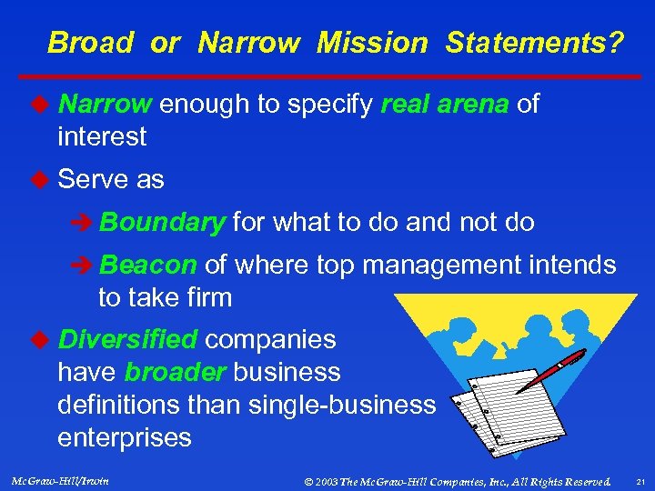 Broad or Narrow Mission Statements? u Narrow enough to specify real arena of interest