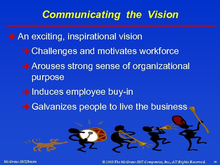 Communicating the Vision u An exciting, inspirational vision è Challenges and motivates workforce è