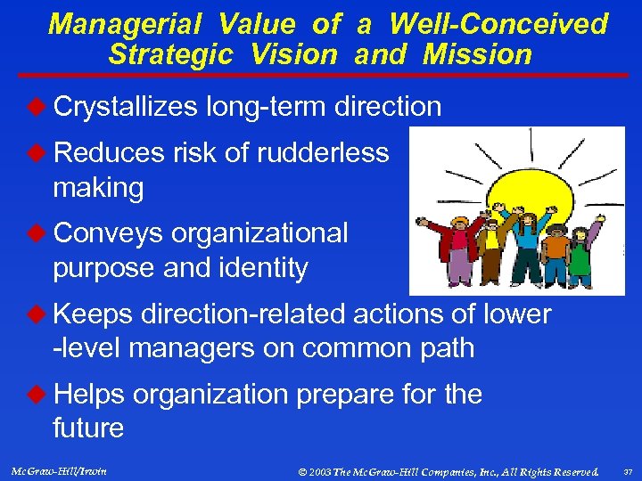 Managerial Value of a Well-Conceived Strategic Vision and Mission u Crystallizes long-term direction u