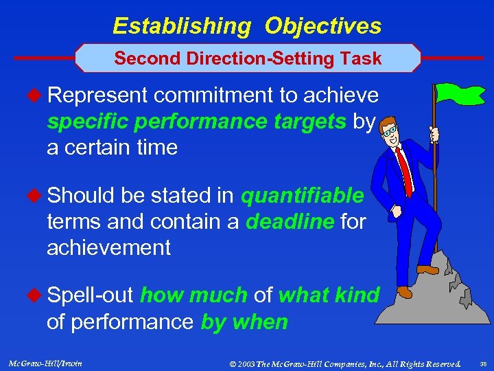 Establishing Objectives Second Direction-Setting Task u Represent commitment to achieve specific performance targets by