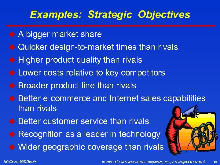 Examples: Strategic Objectives u A bigger market share u Quicker design-to-market times than rivals