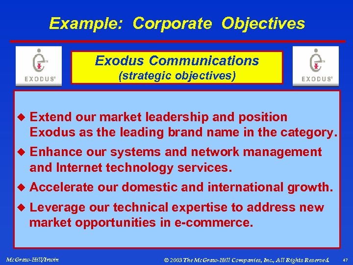 Example: Corporate Objectives Exodus Communications (strategic objectives) ¿ Extend our market leadership and position