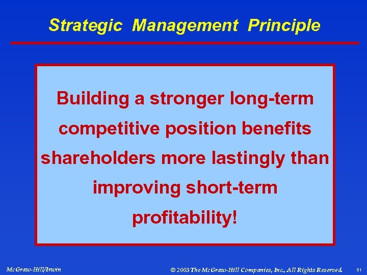 Strategic Management Principle Building a stronger long-term competitive position benefits shareholders more lastingly than