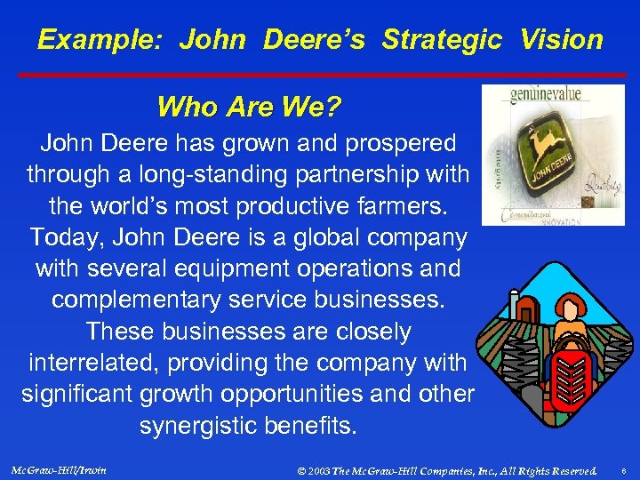 Example: John Deere’s Strategic Vision Who Are We? John Deere has grown and prospered