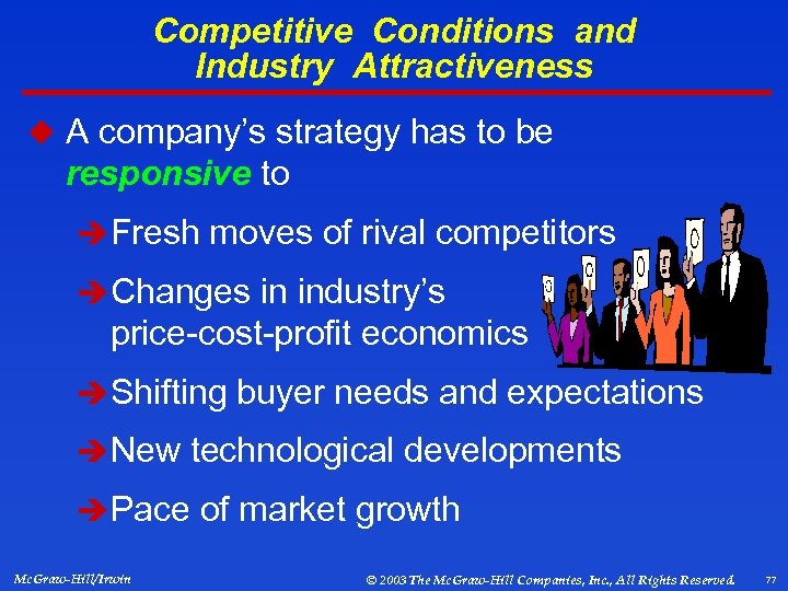 Competitive Conditions and Industry Attractiveness u A company’s strategy has to be responsive to