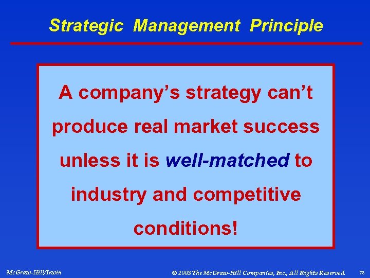 Strategic Management Principle A company’s strategy can’t produce real market success unless it is