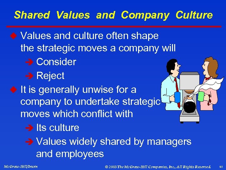 Shared Values and Company Culture u Values and culture often shape the strategic moves