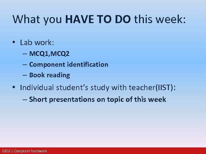 What you HAVE TO DO this week: • Lab work: – MCQ 1, MCQ