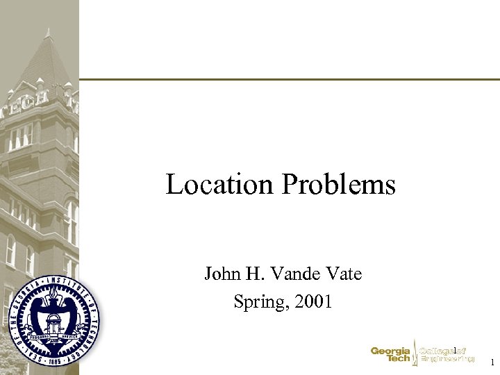 Location Problems John H. Vande Vate Spring, 2001 1 1 