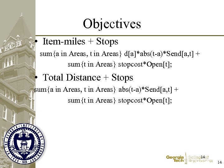 Objectives • Item-miles + Stops sum{a in Areas, t in Areas} d[a]*abs(t-a)*Send[a, t] +