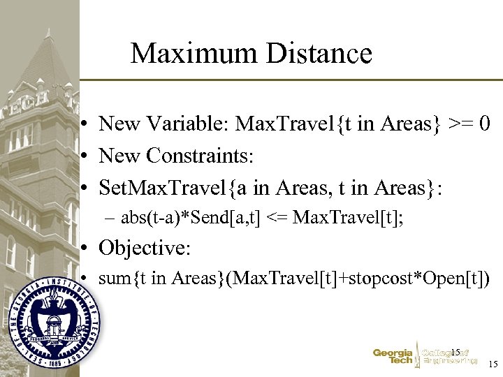 Maximum Distance • New Variable: Max. Travel{t in Areas} >= 0 • New Constraints: